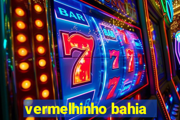 vermelhinho bahia