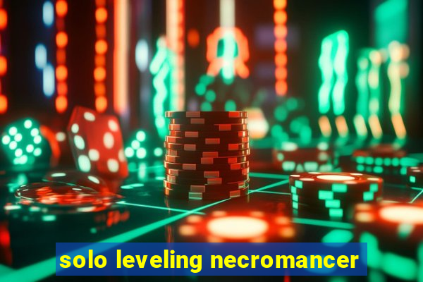 solo leveling necromancer