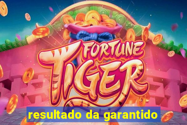 resultado da garantido
