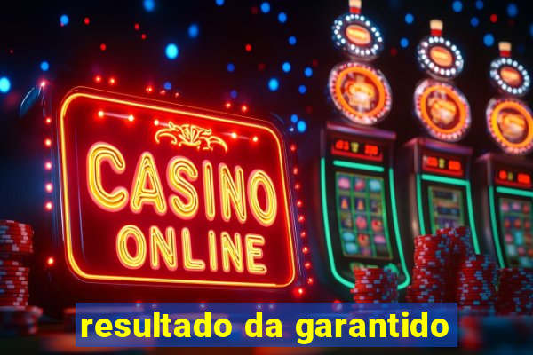 resultado da garantido