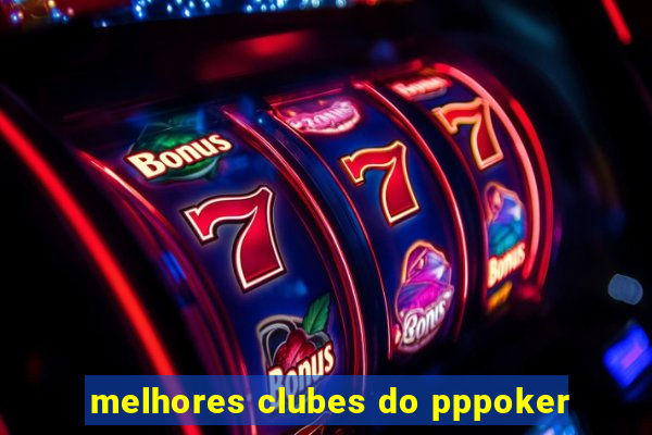 melhores clubes do pppoker