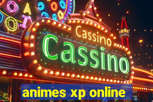 animes xp online