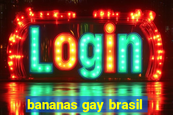 bananas gay brasil