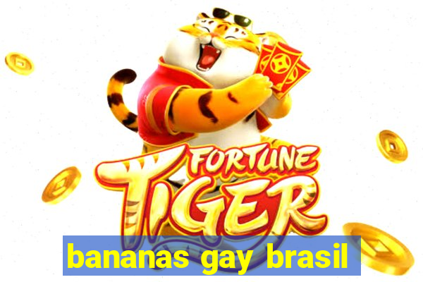 bananas gay brasil
