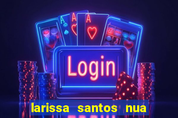 larissa santos nua no bbb