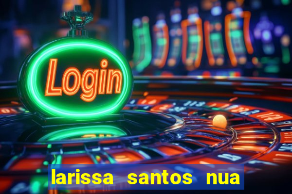 larissa santos nua no bbb