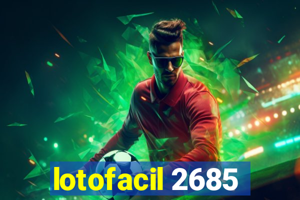 lotofacil 2685
