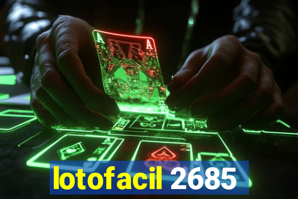 lotofacil 2685