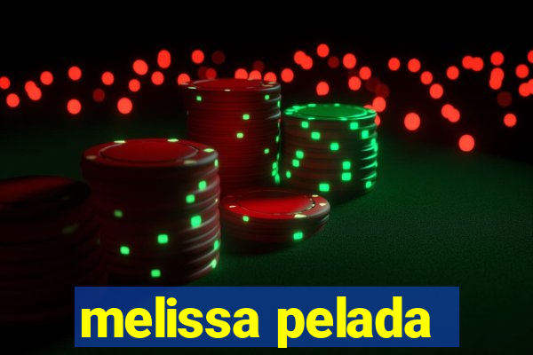 melissa pelada