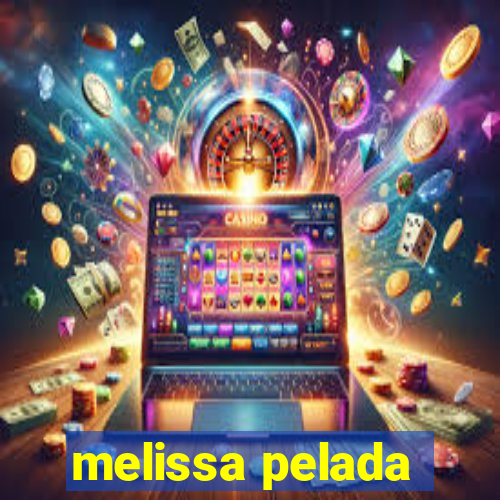 melissa pelada