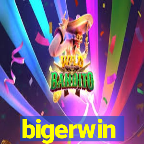 bigerwin