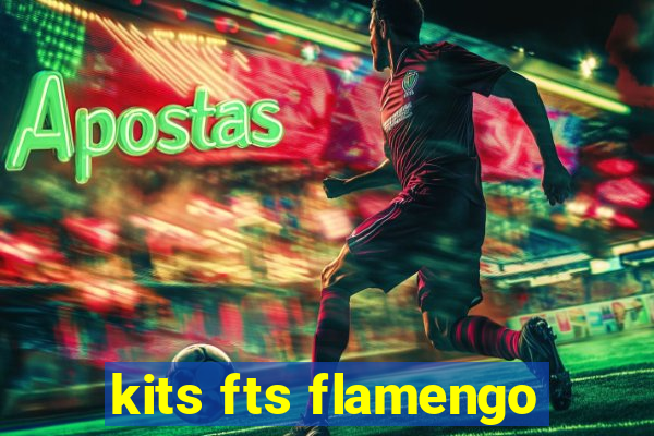 kits fts flamengo