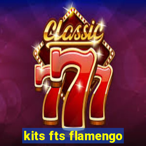 kits fts flamengo