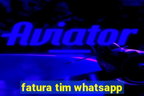 fatura tim whatsapp