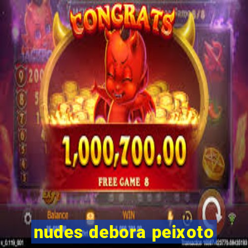 nudes debora peixoto