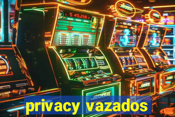 privacy vazados