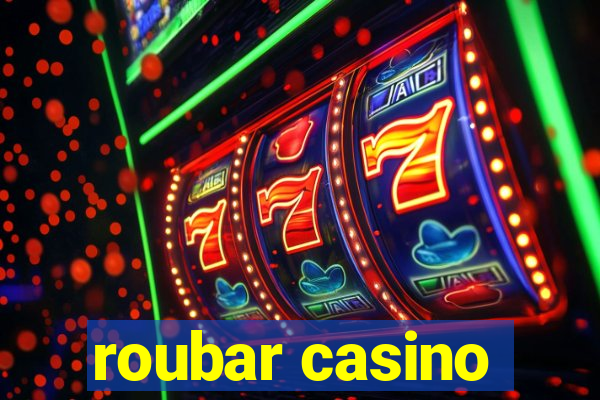 roubar casino