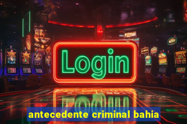 antecedente criminal bahia