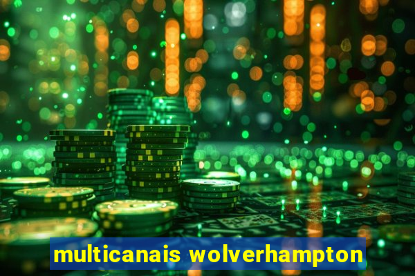 multicanais wolverhampton
