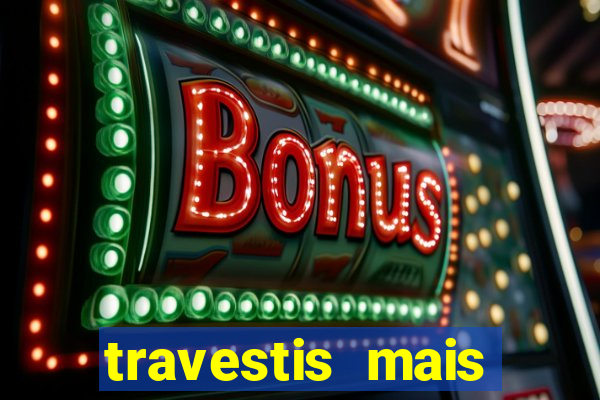 travestis mais dotadas do mundo