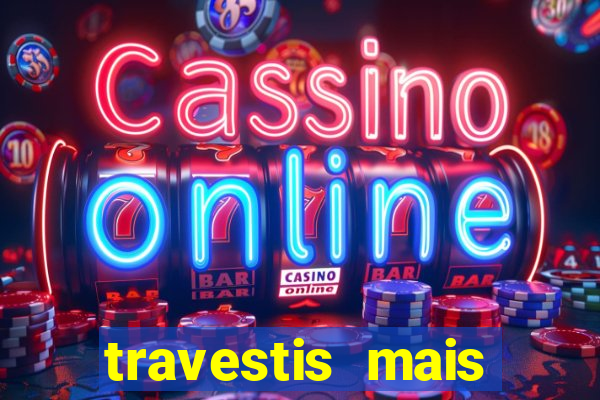 travestis mais dotadas do mundo