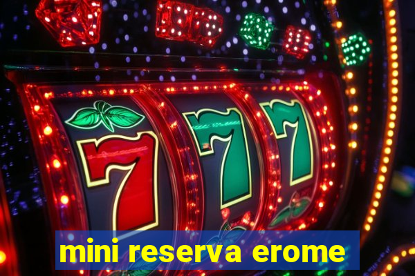 mini reserva erome