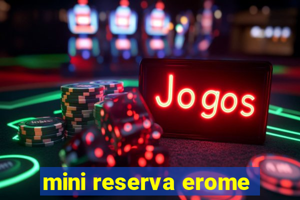 mini reserva erome