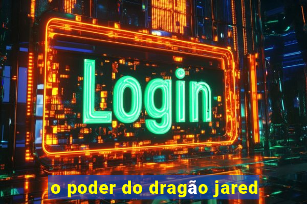 o poder do dragão jared