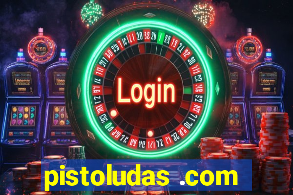 pistoludas .com