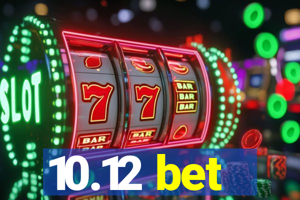 10.12 bet