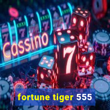 fortune tiger 555