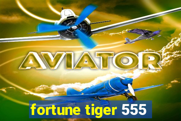 fortune tiger 555