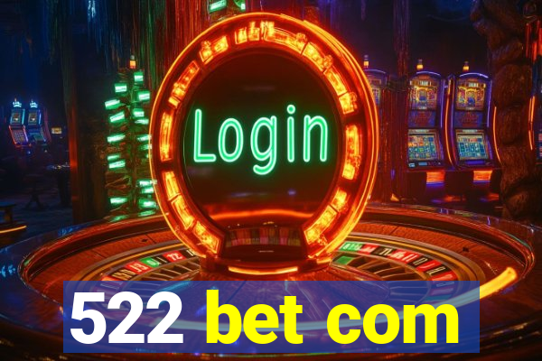 522 bet com