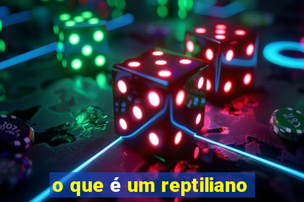 o que é um reptiliano