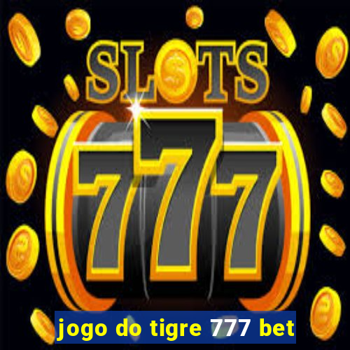jogo do tigre 777 bet
