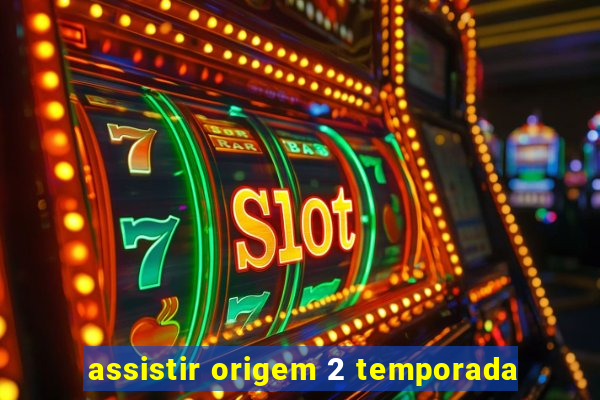 assistir origem 2 temporada