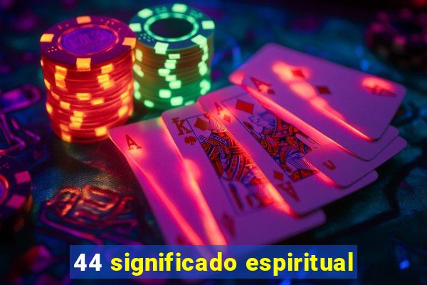 44 significado espiritual