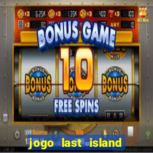 jogo last island of survival