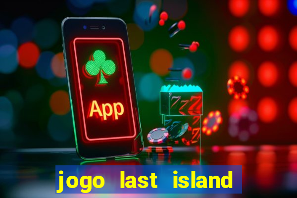 jogo last island of survival