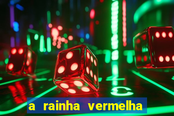 a rainha vermelha tem hot