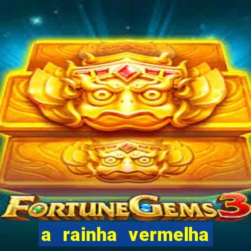 a rainha vermelha tem hot