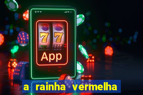 a rainha vermelha tem hot