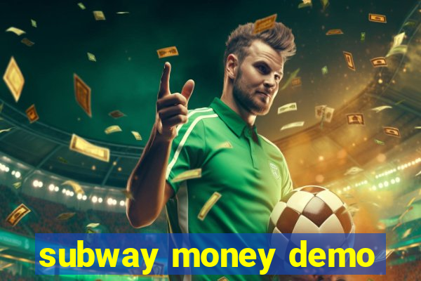 subway money demo