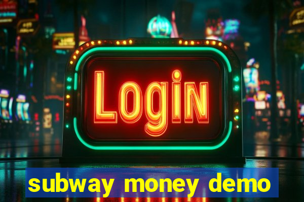 subway money demo