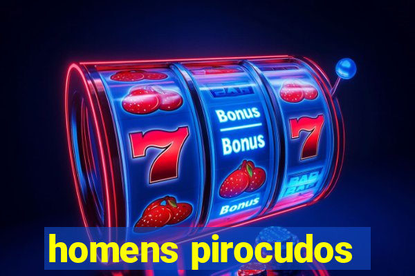 homens pirocudos