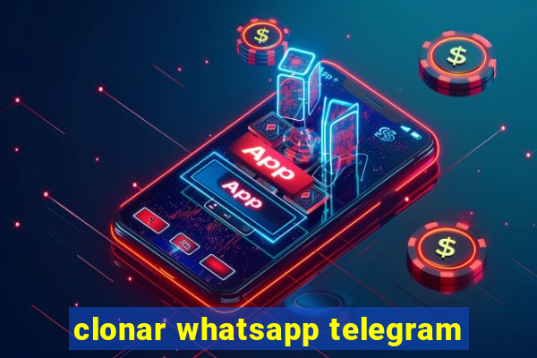 clonar whatsapp telegram