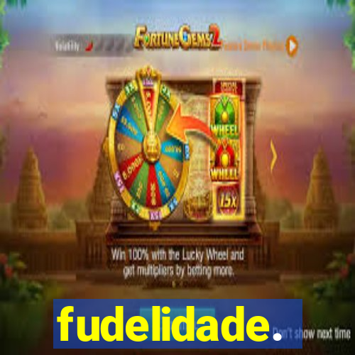 fudelidade.