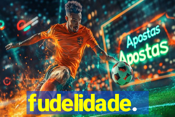 fudelidade.