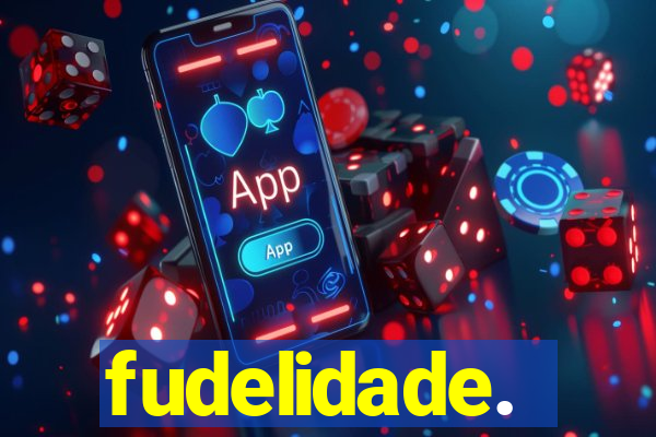 fudelidade.