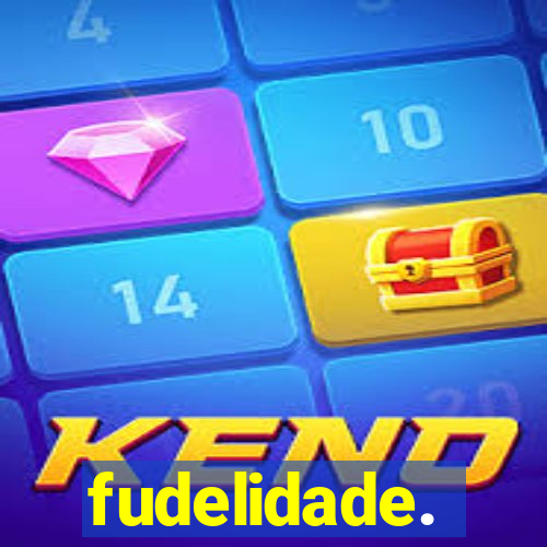 fudelidade.
